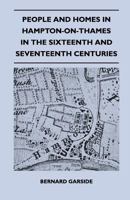 People And Homes In Hampton-On-Thames In The Sixteenth And Seventeenth Centuries 1446507203 Book Cover