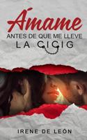 Amame Antes de Que Me Lleve La Cicig 1547045256 Book Cover