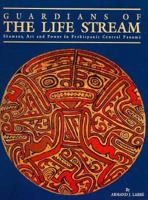 Guardians of the Life Stream: Shamans, Art and Power in Prehispanic Central Panama 0963395939 Book Cover