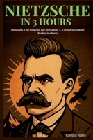 Nietzsche in 3 Hours: Philosophy, Core Concepts, and Misreadings - A Complete Guide for Readers in a Hurry B0FD1PRB7R Book Cover