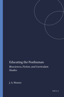 Educating the Posthuman: Biosciences, Fiction, and Curriculum Studies 9460910939 Book Cover