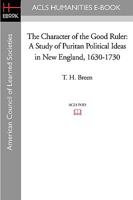 The Character of the Good Ruler: A Study of Puritan Political Ideas in New England, 1630-1730 (Yale Historical Publications; Miscellany, 92) 0393007472 Book Cover