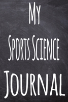 My Sports Science Journal: The perfect gift for the student in your life - unique record keeper! 1700297538 Book Cover