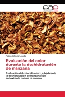 Evaluación del color durante la deshidratación de manzana: Evaluación del color (Hunter L,a,b) durante la deshidratación de manzana con antioxidante natural de romero 3841758738 Book Cover