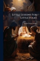 Little Lessons for Little Folks 1275212468 Book Cover