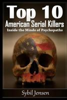 Top 10 American Serial Killers: Inside the Minds of Psychopaths 1530011337 Book Cover