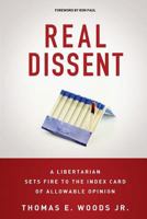 Real Dissent: A Libertarian Sets Fire to the Index Card of Allowable Opinion 1500844764 Book Cover