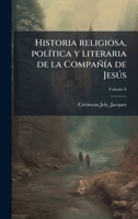 Historia religiosa, polÃ-tica y literaria de la CompañÃ-a de Jesðs (Spanish Edition) 1024131475 Book Cover