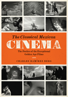 The Classical Mexican Cinema: The Poetics of the Exceptional Golden Age Films 1477308059 Book Cover