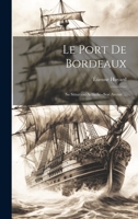 Le Port de Bordeaux: Sa Situation Actuelle--Son Avenir ... 1020270918 Book Cover