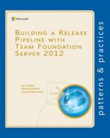 Building a Release Pipeline with Team Foundation Server 2012 (Microsoft patterns & practices) 1621140326 Book Cover