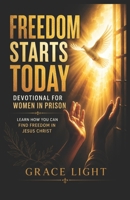 Freedom Starts Today! Devotional for Women in Prison: Learn How You Can Find Freedom in JESUS CHRIST B0BHJGVQ5L Book Cover