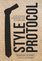 Style Protocol: A Style Guide Engineered for Modern Men 1300255382 Book Cover