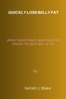 QUICKLY LOSE BELLY FAT: GREAT ASSISTANCE AND HEALTHY FOODS TO HELP MELTS FAT B0BZFNVB1W Book Cover
