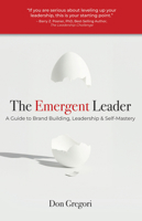 Emergent Leader : A Guide to Brand Building, Leadership, and Self-Mastery 161153724X Book Cover