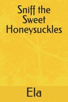 Sniff the Sweet Honeysuckles 1725074427 Book Cover