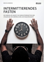 Intermittierendes Fasten. Ein sinnvoller Ansatz zur Gewichtsreduktion und Steigerung der k�rperlichen Leistungsf�higkeit? 3964872083 Book Cover