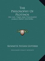 The philosophy of Plotinos. His life, times, and philosophy 1015127835 Book Cover