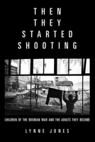 Then They Started Shooting: Growing Up in Wartime Bosnia 0674015614 Book Cover