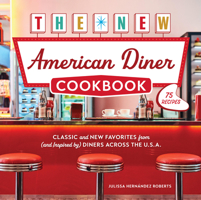 The New American Diner Cookbook: Classic and New Favorites from (and Inspired by) Diners across the U.S.A. 0760399700 Book Cover