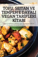 Tofu, Seitan Ve Tempeh'e Dayali Vegan Tarİflerİ Kİtabi: Vegan ve vejetaryen yaşamınızı daha da zenginleştirmek ... 100 yeni nesil tarif 1837899029 Book Cover