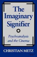 The Imaginary Signifier: Psychoanalysis and the Cinema 0253203805 Book Cover