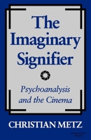 The Imaginary Signifier: Psychoanalysis and the Cinema 0253331056 Book Cover