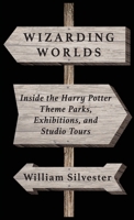 Wizarding Worlds: Inside the Harry Potter Theme Parks, Exhibitions, and Studio Tours B0F6VHLL9Y Book Cover