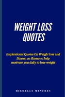 weight loss Quotes: Inspirational Quotes On Weight loss and fitness, on fitness to help motivate you daily to lose weight B084QLSSZH Book Cover