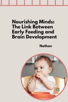 Nourishing Minds: The Link Between Early Feeding and Brain Development 3384281594 Book Cover