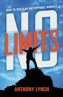 No Limits: How to Build an Unstoppable Mindset B08TQGG4LL Book Cover