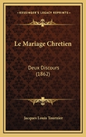 Le Mariage Chretien: Deux Discours (1862) 1160164002 Book Cover