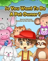 So You Want To Be A Pet Owner B0B7GTKYDF Book Cover