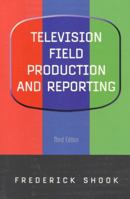 Television Field Production and Reporting (4th Edition) 0321044266 Book Cover