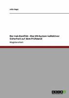 Der Irak-Konflikt - Das UN-System kollektiver Sicherheit auf dem Prüfstand 3640254163 Book Cover