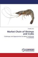 Market Chain of Shrimps and Crabs: Challenges and Opportunities for Better Livelihoods in Cambodia 365953482X Book Cover