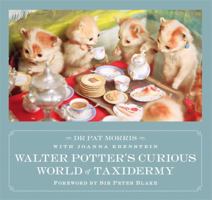 Walter Potter's Curious World of Taxidermy: Foreword by Sir Peter Blake 1472129040 Book Cover