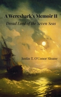 A Wereshark's Memoir II: Dread Lord of the Seven Seas B0DWJS2C9D Book Cover