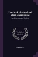 Text-Book of School and Class Management: Administration and Hygiene 1022855670 Book Cover