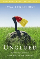 Unglued: Making Wise Choices in the Midst of Raw Emotions 0310332796 Book Cover
