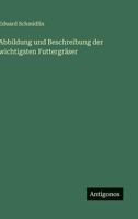 Abbildung und Beschreibung der wichtigsten Futtergräser 3563300771 Book Cover