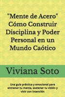 Mente de Acero: Cómo Construir Disciplina y Poder Personal en un Mundo Caótico: Una guía práctica y emocional para entrenar tu mente, sostener tu visión y vivir con intención B0G3C629PM Book Cover