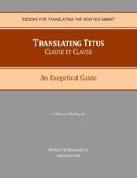 Translating Titus Clause by Clause: An Exegetical Guide 0990779750 Book Cover