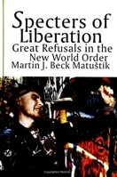 Specters of Liberation: Great Refusals in the New World Order (S U N Y Series in Radical Social and Political Theory) 0791436926 Book Cover