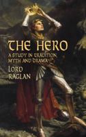 The Hero: A Study in Tradition, Myth, and Drama 0486427080 Book Cover