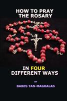 How to Pray the Rosary in Four Different Ways 153518809X Book Cover