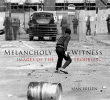 Melancholy Witness: Images of the Troubles 1845889975 Book Cover