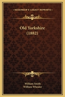 Old Yorkshire 1331571723 Book Cover