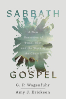 Sabbath Gospel: A New Narrative of Time, Rest, and the Work of the Church 1514009544 Book Cover