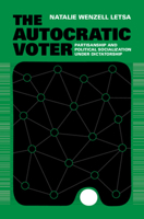 The Autocratic Voter: Partisanship and Political Socialization Under Dictatorship 1009639854 Book Cover